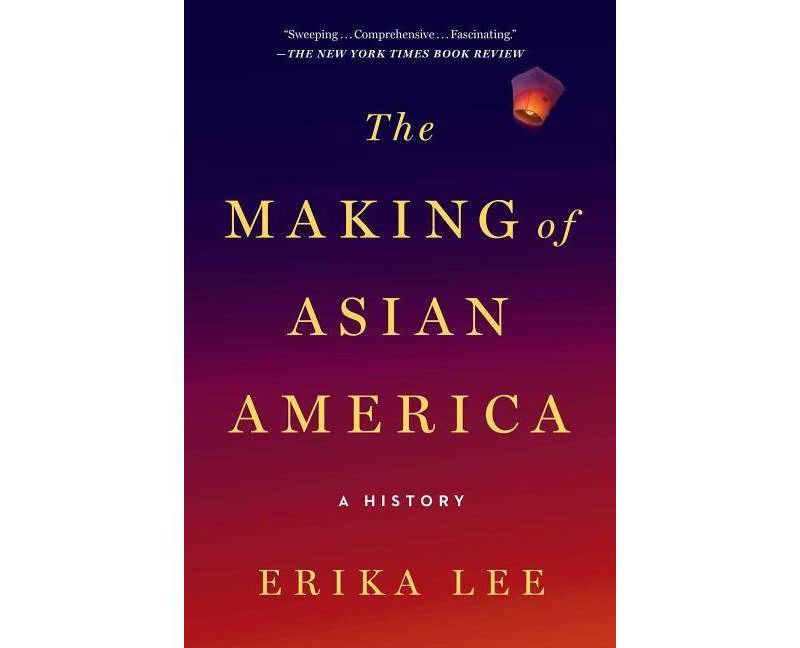 The Making of Asian America - by  Erika Lee (Paperback)