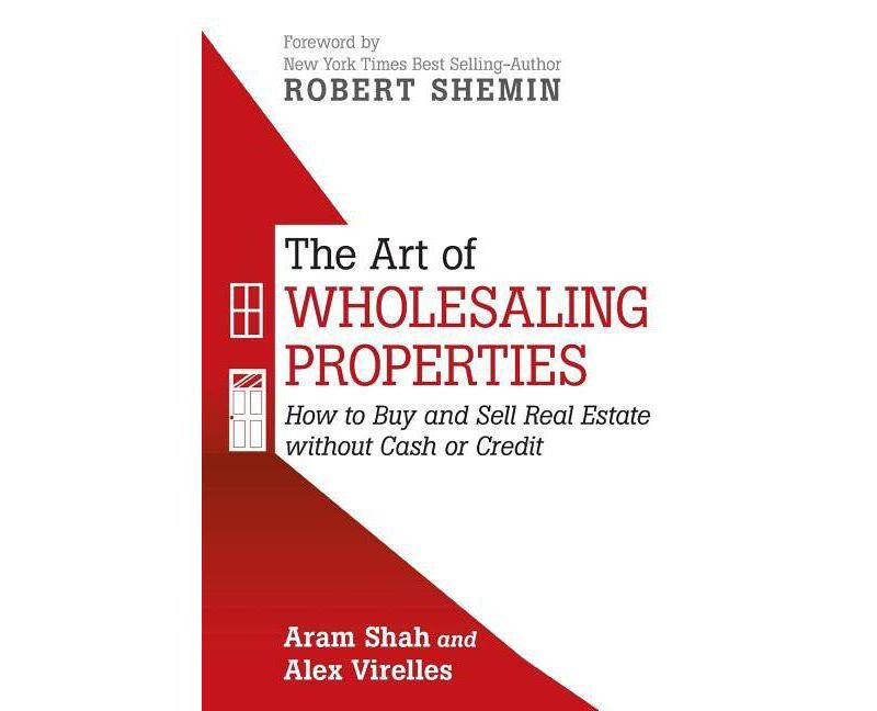 The Art of Wholesaling Properties - by  Aram Shah & Alex Virelles (Paperback)