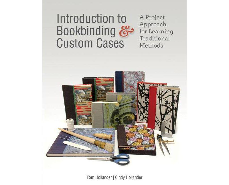 Introduction to Bookbinding & Custom Cases - by  Tom Hollander & Cindy Hollander (Hardcover)