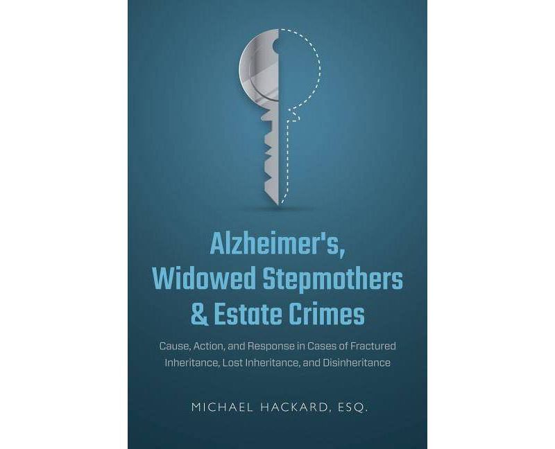 Alzheimer's, Widowed Stepmothers & Estate Crimes - by  Michael Hackard (Paperback)
