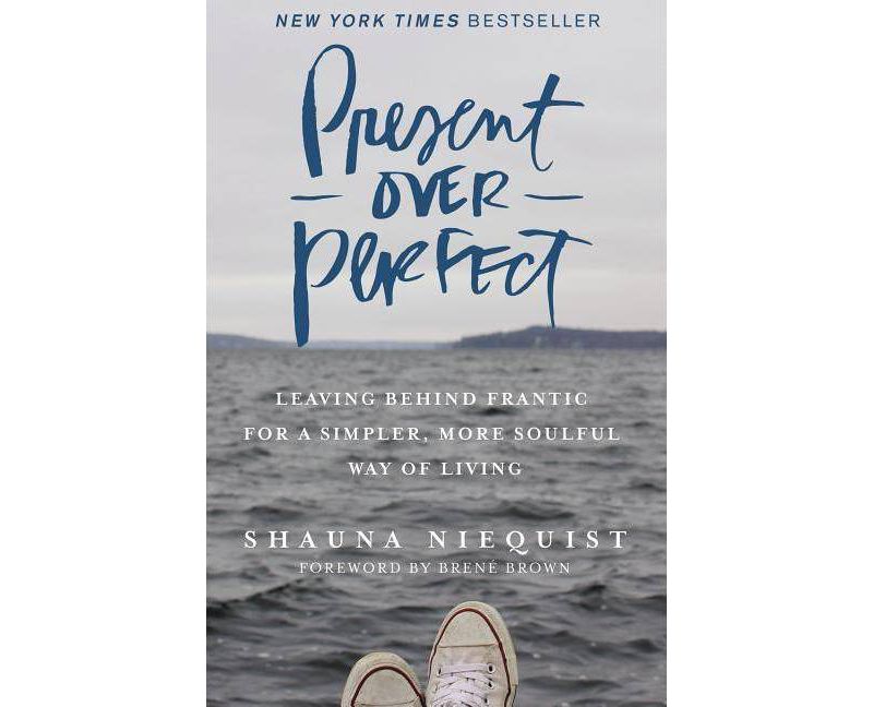 Present Over Perfect : Leaving Behind Frantic for a Simpler, More Soulful Way of Living (Hardcover) (Shauna Niequist)