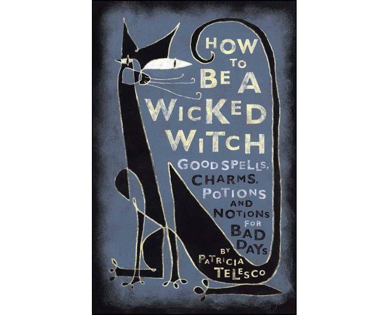 How to Be a Wicked Witch - by  Patricia J Telesco (Paperback)
