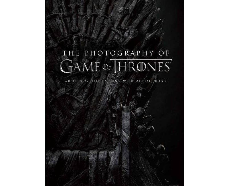 The Photography of Game of Thrones, the Official Photo Book of Season 1 to Season 8 - by  Helen Sloan (Hardcover)