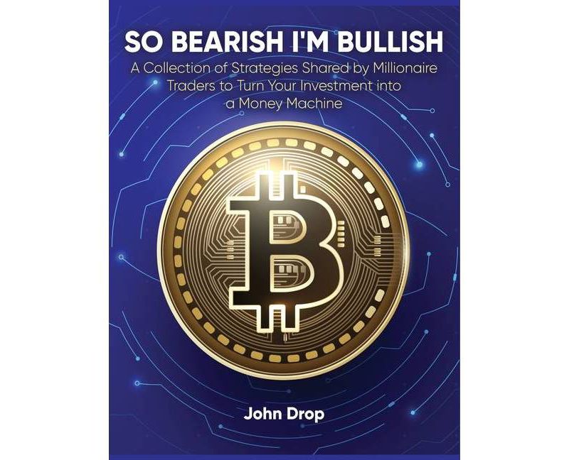 So Bearish I'm Bullish - by  John Drop (Hardcover)