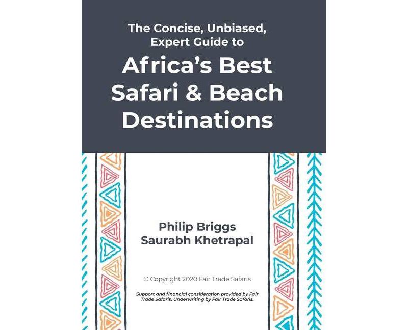 The Concise, Unbiased, Expert Guide to Africa's Best Safari and Beach Destinations - by  Philip Briggs & Saurabh Khetrapal (Hardcover)