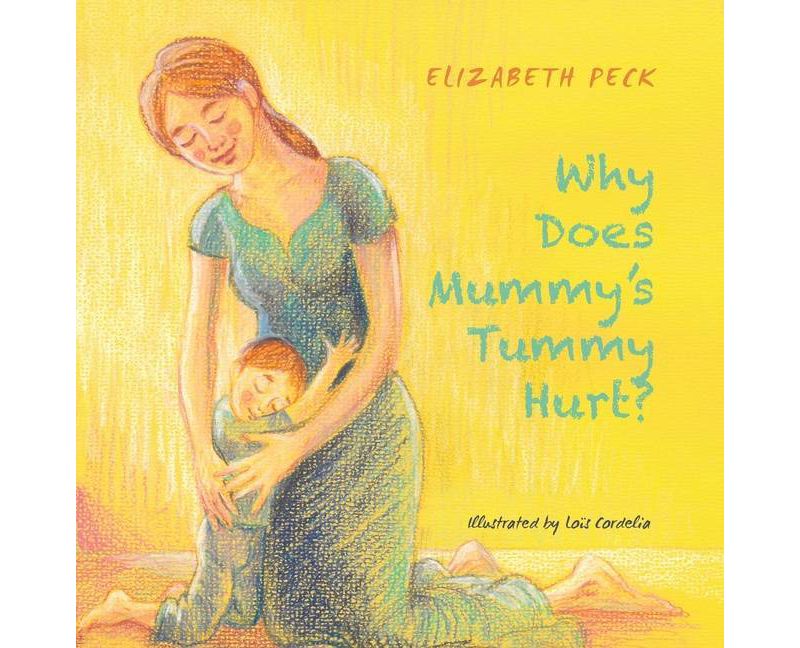 Why Does Mummy's Tummy Hurt? - by  Elizabeth Peck (Paperback)
