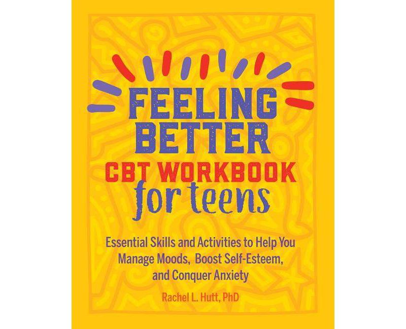Feeling Better: CBT Workbook for Teens - by  Rachel Hutt (Paperback)