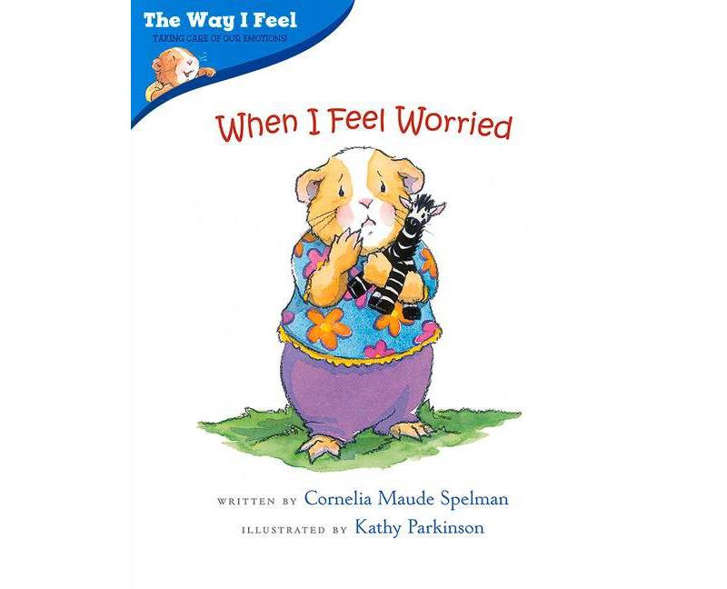 When I Feel Worried - (Way I Feel Books) by  Cornelia Maude Spelman (Paperback)