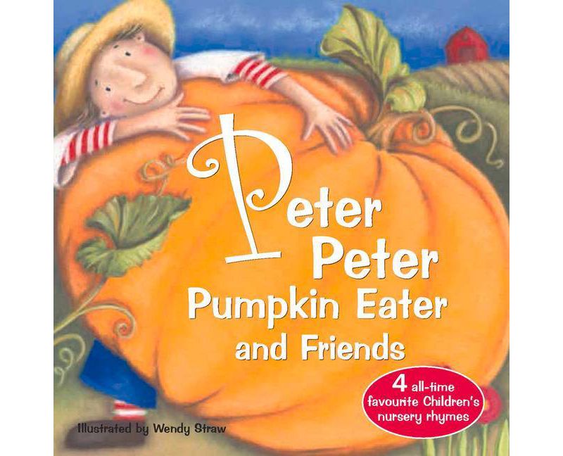 Peter Peter Pumpkin Eater and Friends - (Wendy Straw's Nursery Rhyme Collection) by  Wendy Straw (Paperback)