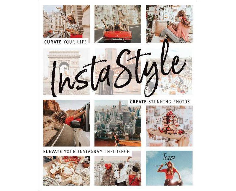 Instastyle : Curate Your Life, Create Stunning Photos, and Elevate Your Instagram Influence - by Tessa Barton (Paperback)