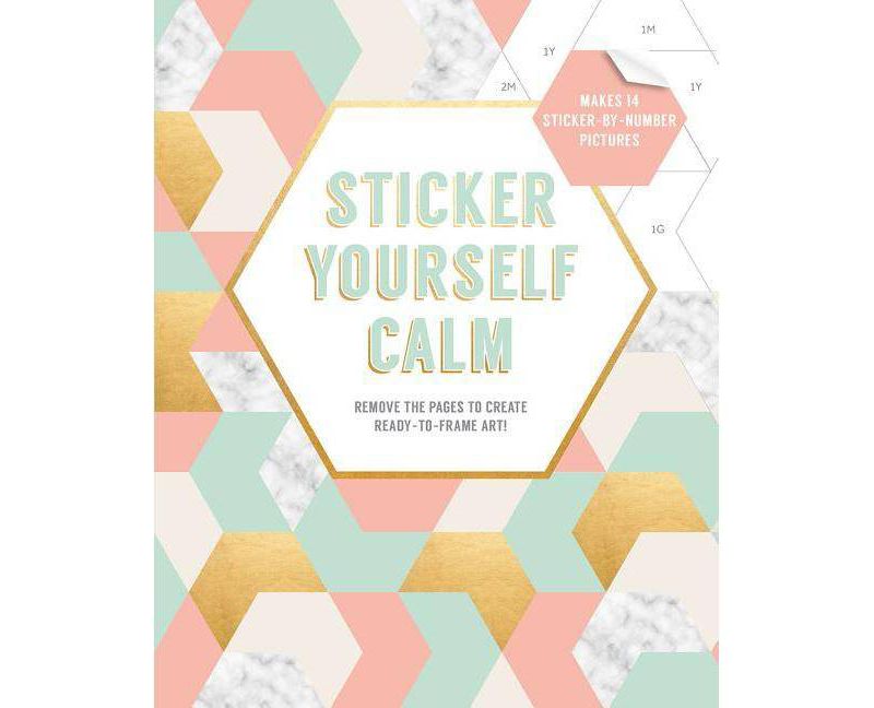Sticker Yourself Calm : Remove the Pages to Create Ready-to-frame Art! Makes 14 Sticker-by-number - by Esmu00e9e Rotmans (Paperback)