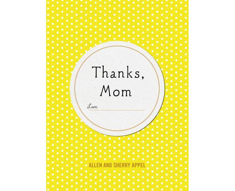 Thanks, Mom - by Sherry Conway Appel & Allen Appel (Hardcover)