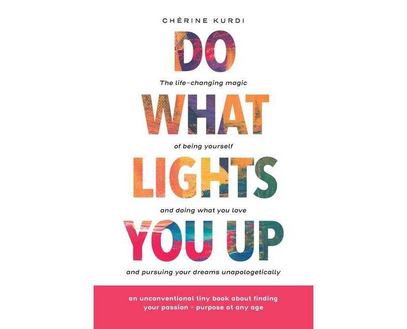 Do What Lights You Up - by  Ch'erine Kurdi (Paperback)