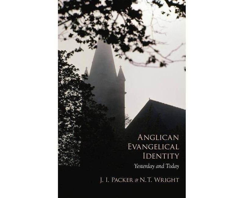 Anglican Evangelical Identity - by  J I Packer & N T Wright (Paperback)