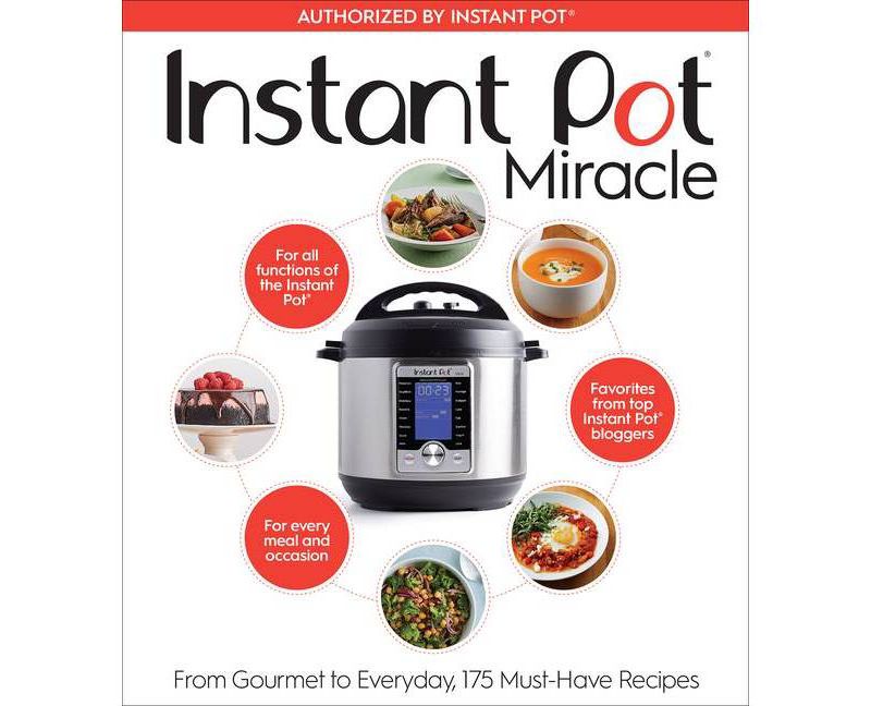 Instant Pot Miracle : From Gourmet to Everyday, 175 Must-Have Recipes - by Editors (Paperback)