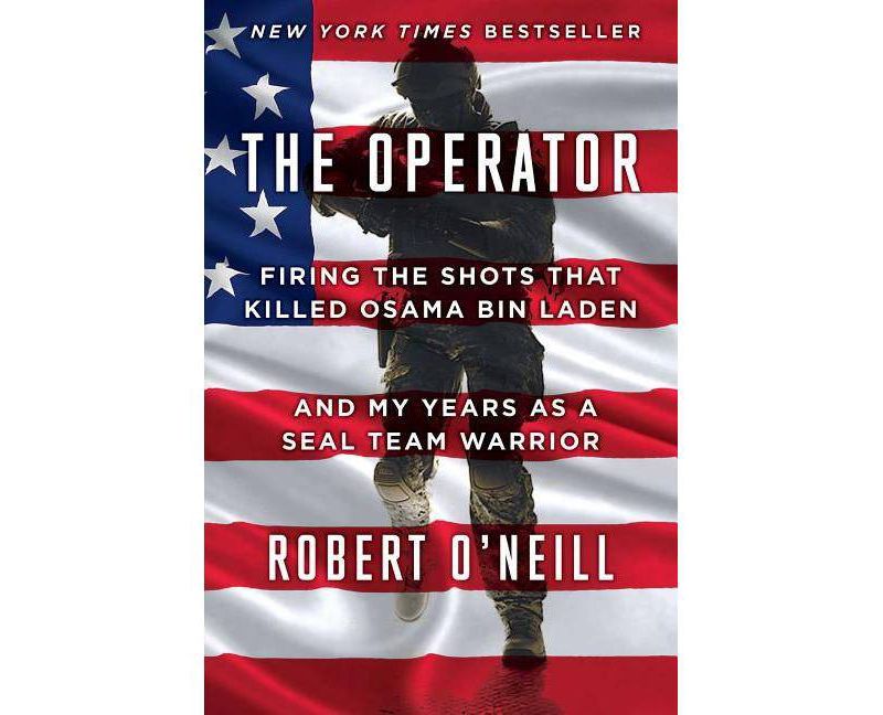 Operator : Firing the Shots That Killed Osama Bin Laden and My Years As a SEAL Team Warrior (Hardcover) - by Robert O'Neill