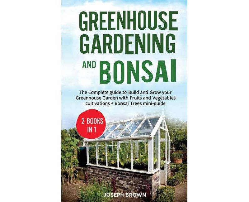Greenhouse Gardening and Bonsai - by  Joseph Brown (Paperback)