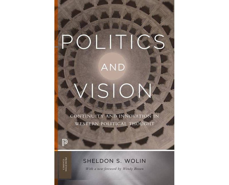 Politics and Vision - (Princeton Classics) by  Sheldon S Wolin (Paperback)