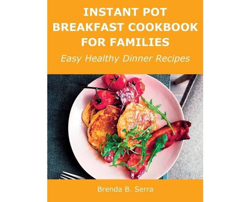 Instant Pot Breakfast Cookbook for Families - by  Brenda B Serra (Paperback)