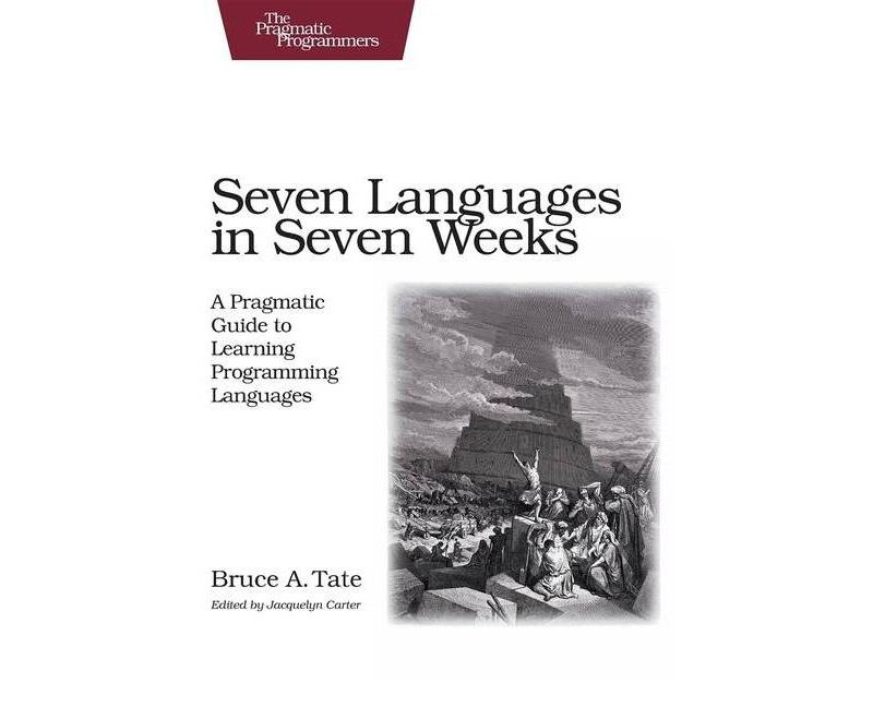 Seven Languages in Seven Weeks - (Pragmatic Programmers) by  Bruce Tate (Paperback)
