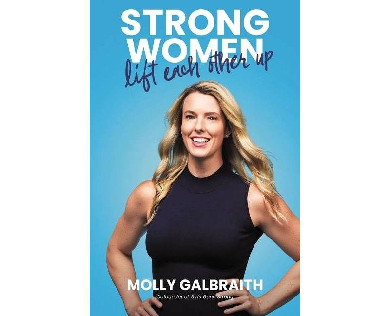 Strong Women Lift Each Other Up - by Molly Galbraith (Hardcover)