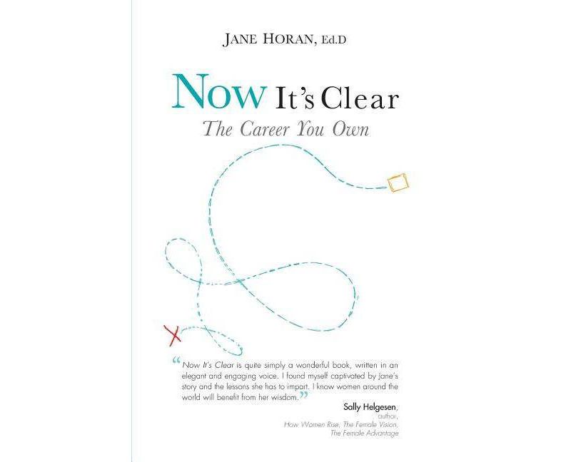 Now It's Clear The Career You Own - by  Jane Horan Ed D (Paperback)