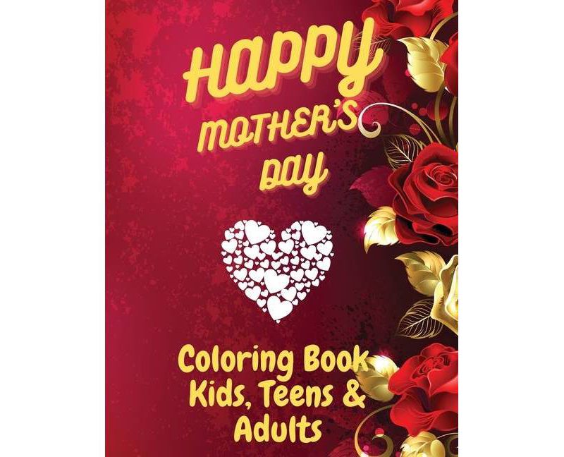 Happy Mother`s Day Coloring Book for Kids, Teens & Adults - by  Premierelite Press (Paperback)