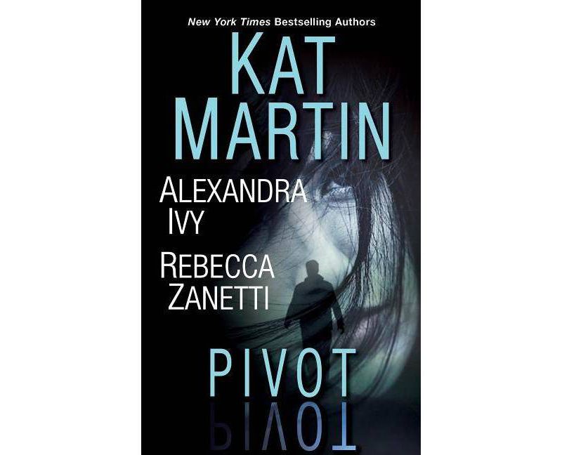 Pivot - by  Kat Martin & Alexandra Ivy & Rebecca Zanetti (Paperback)