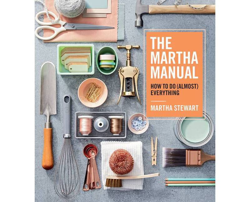 Martha Manual : How to Do (Almost) Everything -  by Martha Stewart (Hardcover)