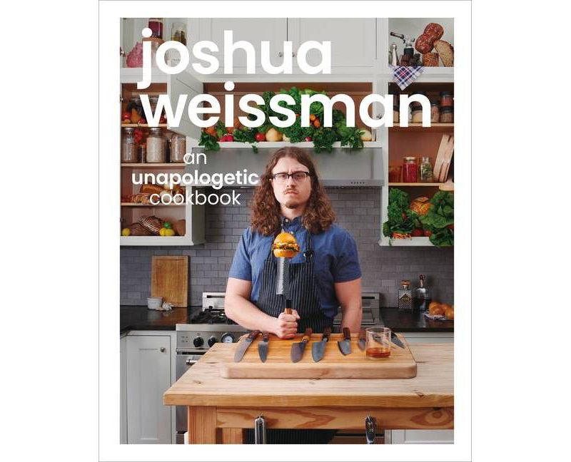 Joshua Weissman: An Unapologetic Cookbook - (Hardcover)