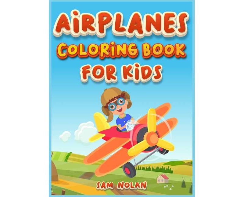 Airplanes Coloring Book for Kids 4-8 - by  Sam Nolan (Hardcover)