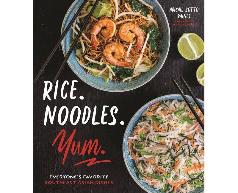Rice. Noodles. Yum. - by  Abigail Sotto Raines (Paperback)