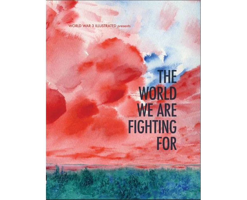 The World We Are Fighting for - by  Seth Tobocman & Peter Kuper & Ethan Heitner (Paperback)