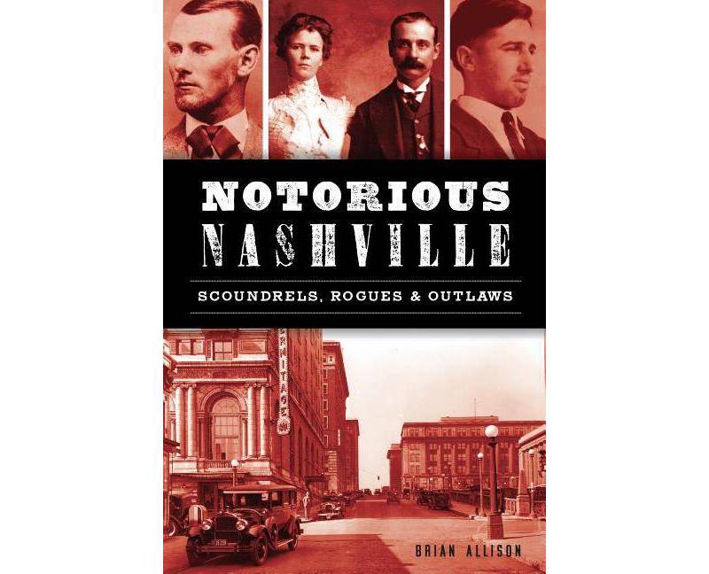 Notorious Nashville - (True Crime) by Brian Allison (Paperback)