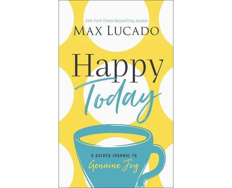 Happy Today - by  Max Lucado (Hardcover)