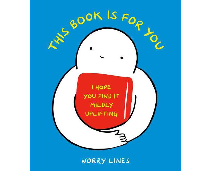 This Book Is for You - by  Worry Lines (Hardcover)