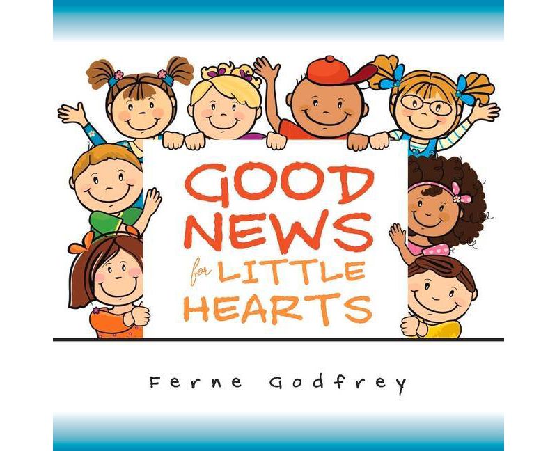 Good News for Little Hearts - by  Ferne Godfrey (Paperback)