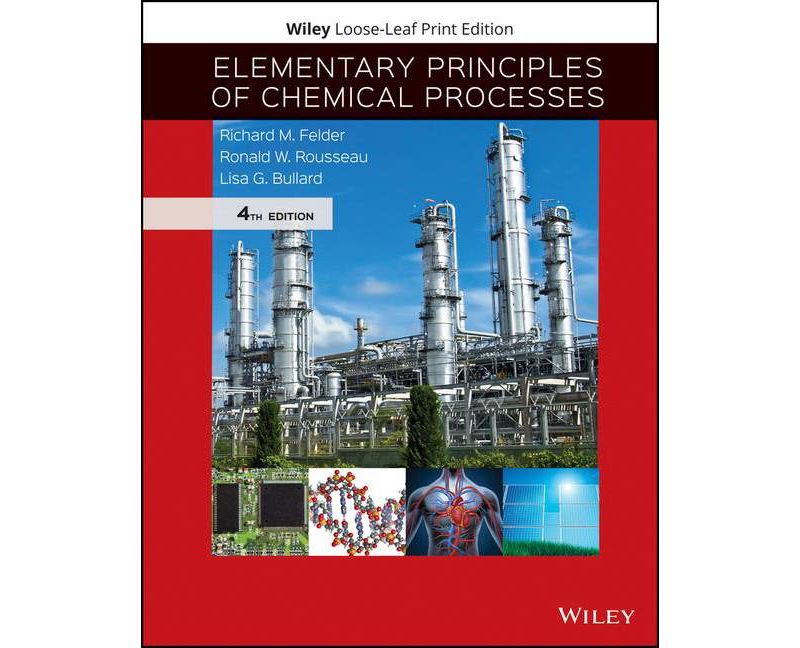 Elementary Principles of Chemical Processes - 4th Edition by  Richard M Felder & Ronald W Rousseau & Lisa G Bullard (Loose-Leaf)