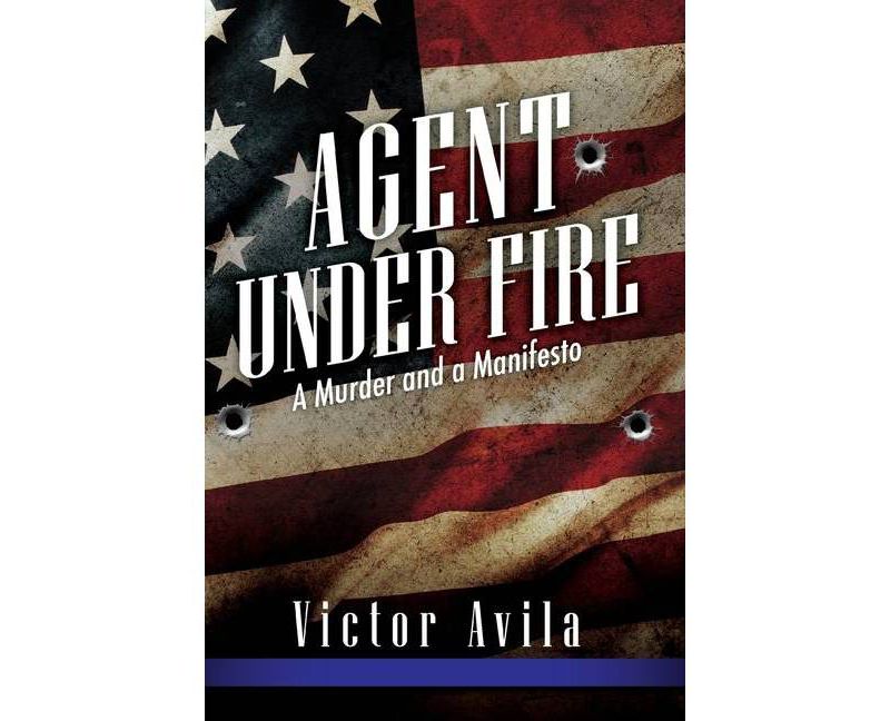 Agent Under Fire - by  Victor Avila (Paperback)