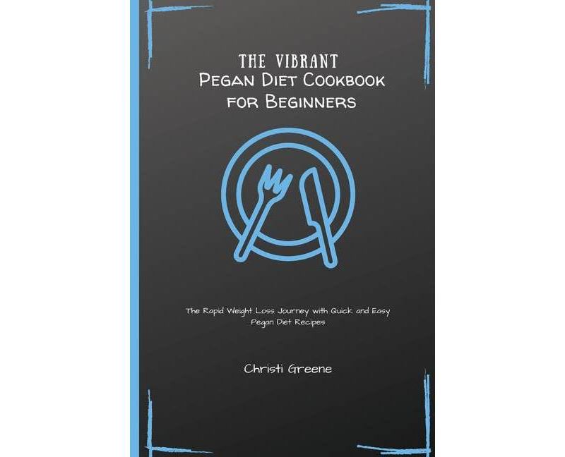 The Vibrant Pegan Diet Cookbook for Beginners - by  Christi Greene (Paperback)