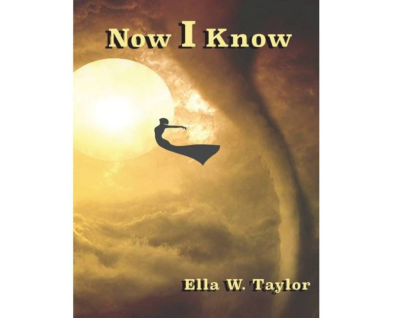 Now I Know - by  Ella W Taylor (Paperback)