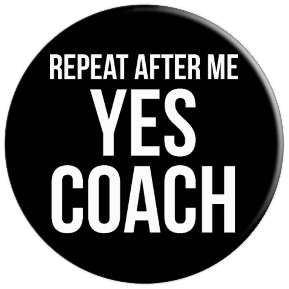 Funny Coaching Gift for Men Quote Repeat After Me Yes Coach PopSockets Grip and Stand for Phones and Tablets