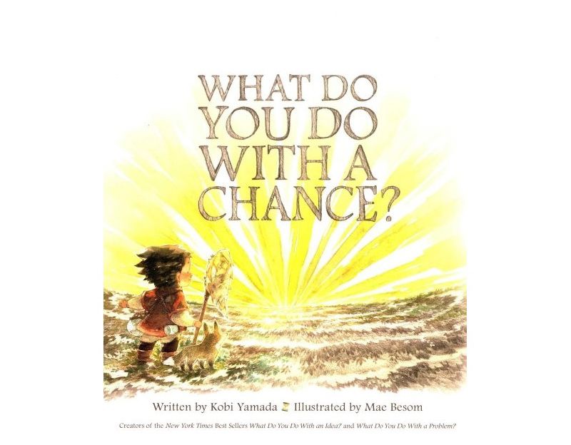 What Do You Do With a Chance? - by Kobi Yamada (Hardcover)