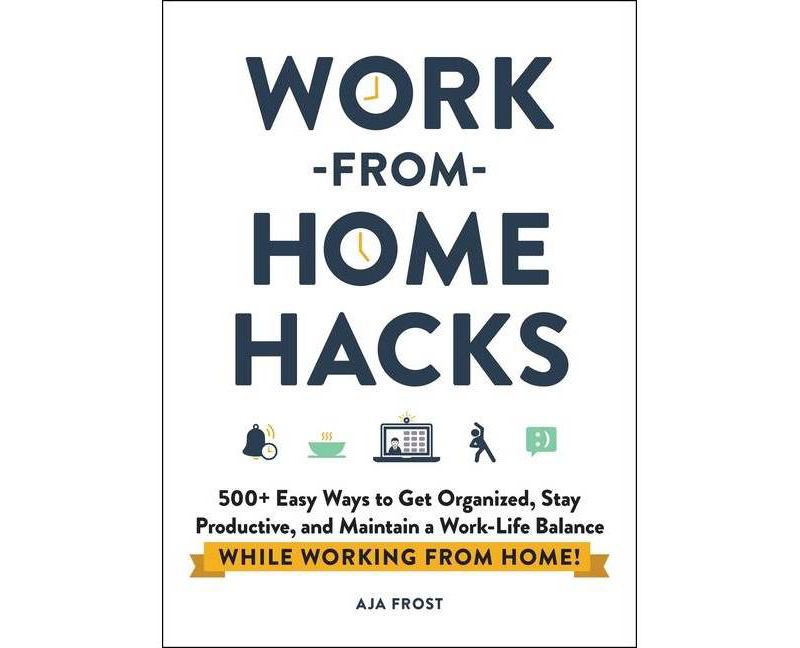 Work-From-Home Hacks - by Aja Frost (Paperback)
