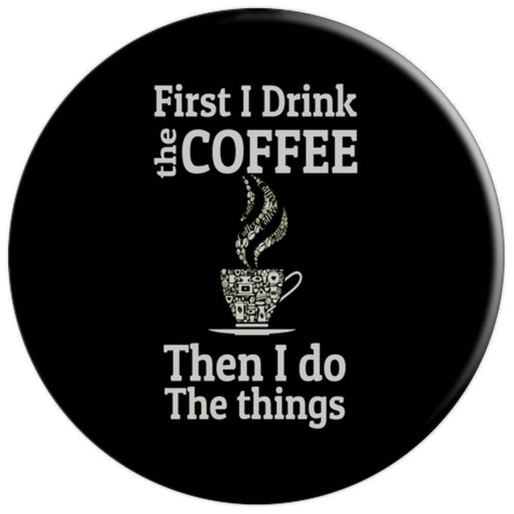First I Drink The Coffee - PopSockets Grip and Stand for Phones and Tablets