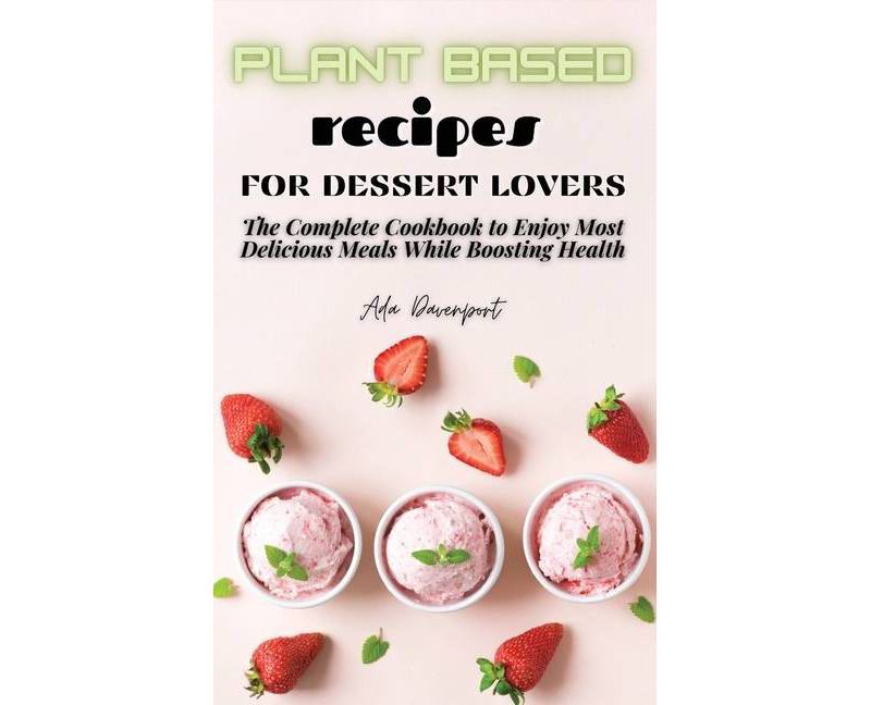 Plant Based Recipes for Dessert Lovers - by  Ada Davenport (Hardcover)