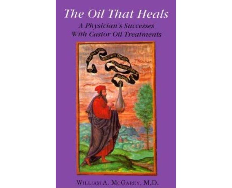 The Oil That Heals - by  William A McGarey (Paperback)