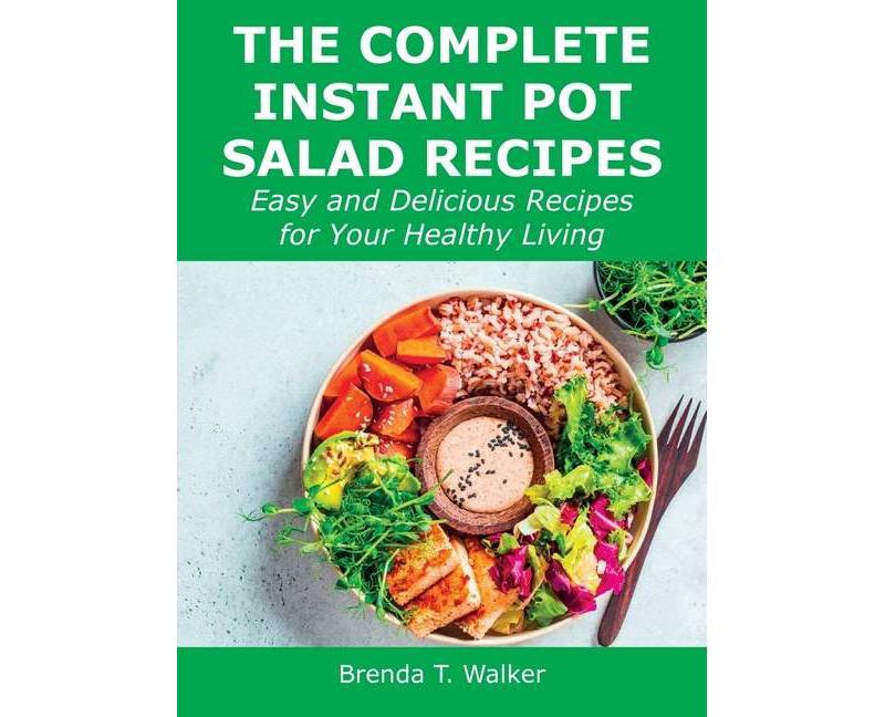 The Complete Instant Pot Salad Recipes - by  Brenda T Walker (Hardcover)