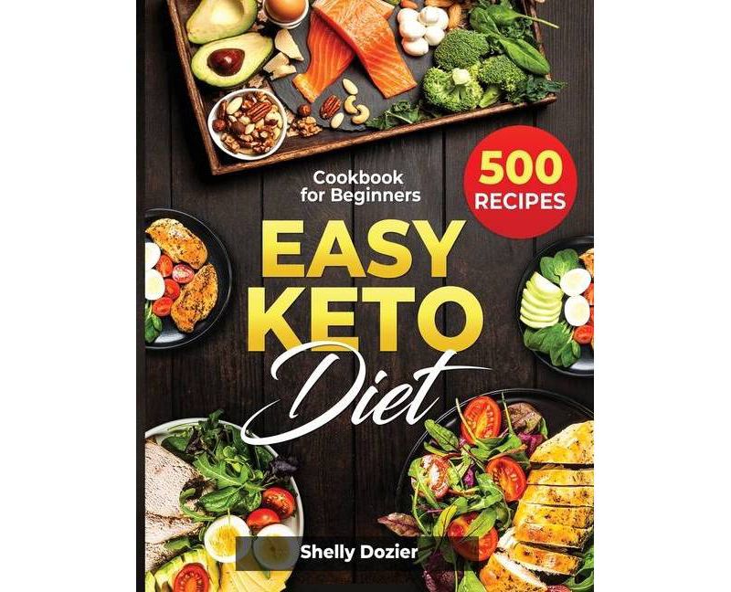 Easy Keto Diet - 500 Recipes Cookbook for Beginners - by  Shelly Dozier (Paperback)