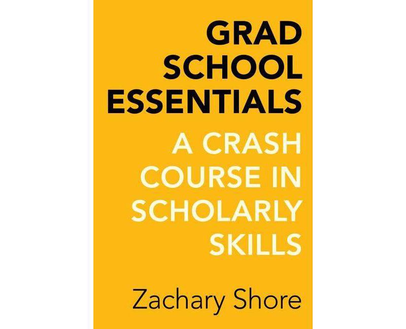 Grad School Essentials - by  Zachary Shore (Paperback)